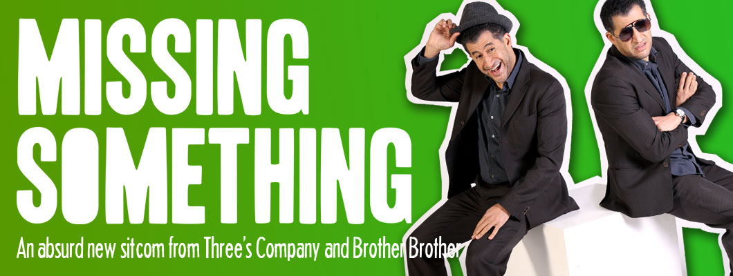 Amr El-Bayoumi in Missing Something - a new sitcom from Three's Company and Brother Brother